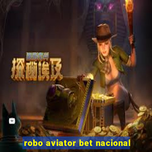 robo aviator bet nacional